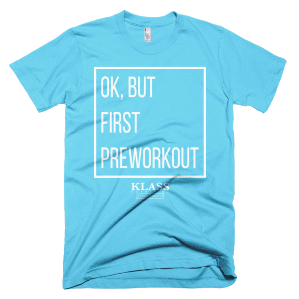 Ok But First Preworkout Tee