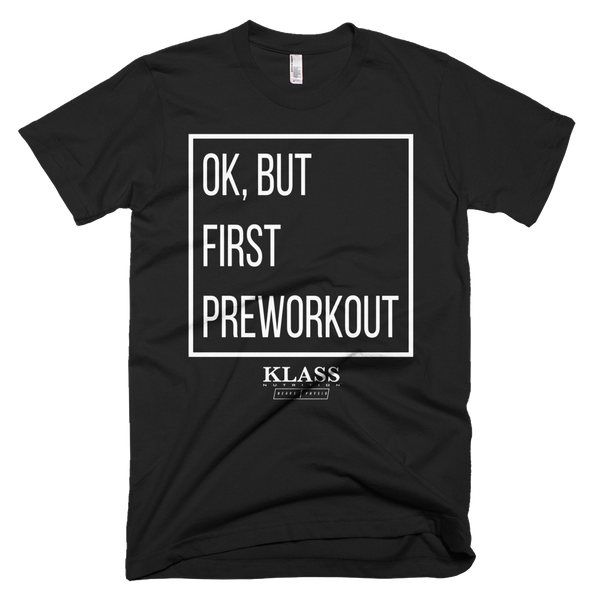 Ok But First Preworkout Tee